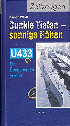 Dunkle Tiefen - sonnige Höhen: U433 - ein Überlebender erzählt