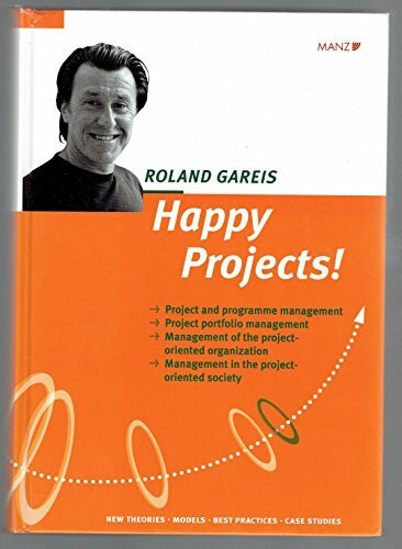 Happy Projects!: Project and programme management - Project portfolio management - Management of the project-oriented organization - Management in the ... Best Practices - Case Studies (Manz Sachbuch)