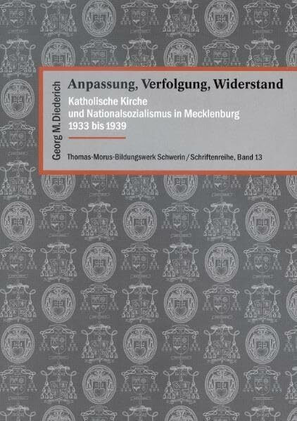 Anpassung, Verfolgung, Widerstand: Katholische Kirche und Nationalsozialismus in Mecklenburg 1933 bis 1939