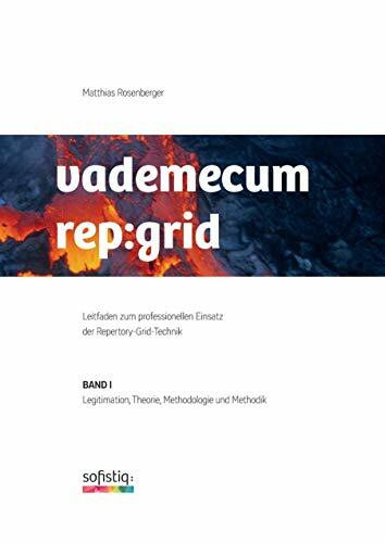 vademecum repgrid: Leitfaden zum professionellen Einsatz der Repertory Grid Technik - Band 1 Legitimation, Theorie, Methologie und Methodik