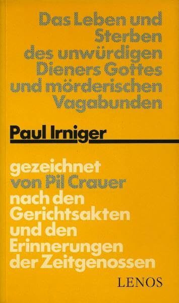 Das Leben und Sterben des unwürdigen Dieners Gottes und mörderischen Vagabunden Paul Irniger (Litprint)