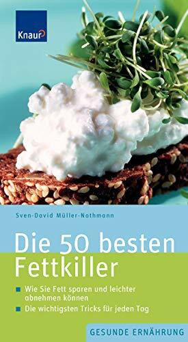 Die 50 besten Fettkiller: Wie Sie Fett sparen und leichter abnehmen können Die wichtigsten Tricks für jeden Tag