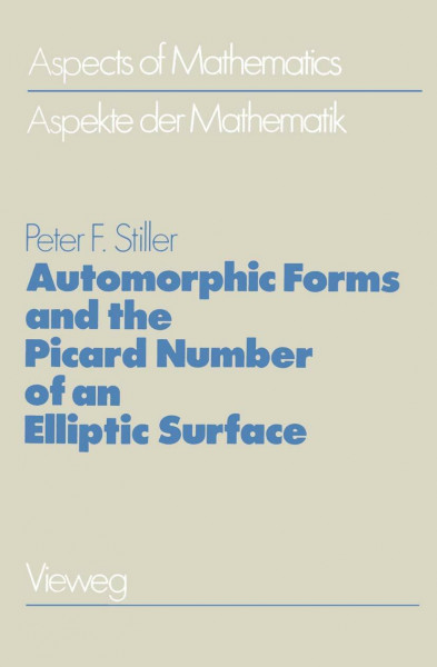 Automorphic Forms and the Picard Number of an Elliptic Surface (Aspects of Mathematics, Band 5)