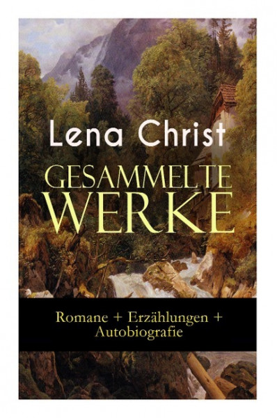 Gesammelte Werke: Romane + Erzählungen + Autobiografie: Die Rumplhanni, Erinnerungen einer Überflüss