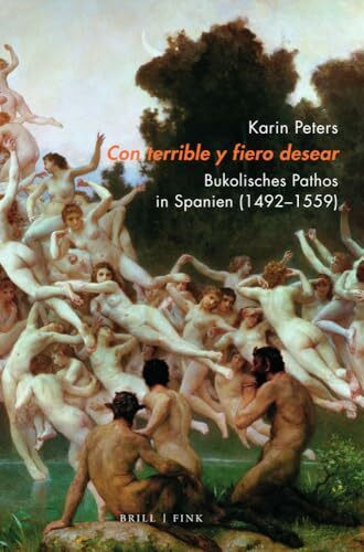 Con terrible y fïero desear: Bukolisches Pathos in Spanien (1492-1559)