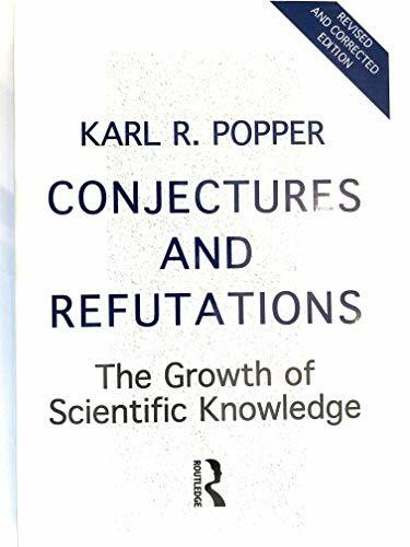 Conjectures and Refutations: The Growth of Scientific Knowledge (Routledge Classics)