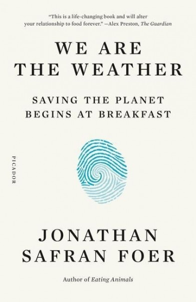 We Are the Weather: Saving the Planet Begins at Breakfast