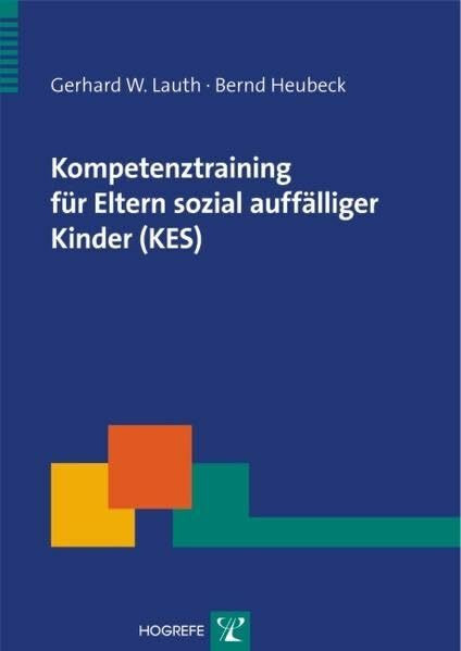 Kompetenztraining für Eltern sozial auffälliger Kinder (KES): Ein Präventionsprogramm (Therapeutische Praxis)