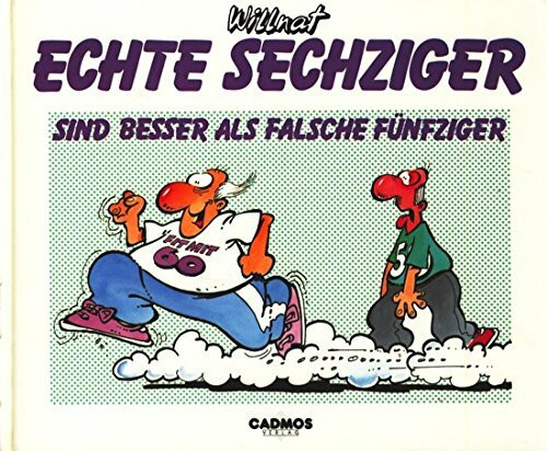 Echte Sechziger sind besser als falsche Fünfziger (Cadmos Glückwunschbücher)