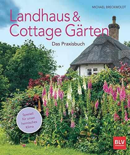 Landhaus- und Cottagegärten: Das Praxisbuch (BLV Gartenpraxis)
