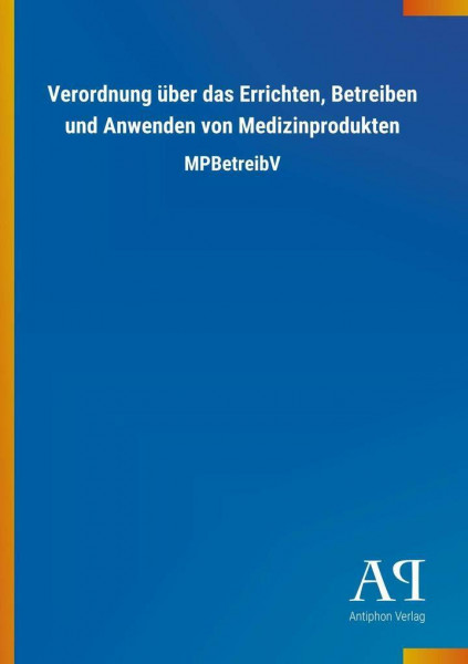 Verordnung über das Errichten, Betreiben und Anwenden von Medizinprodukten: MPBetreibV