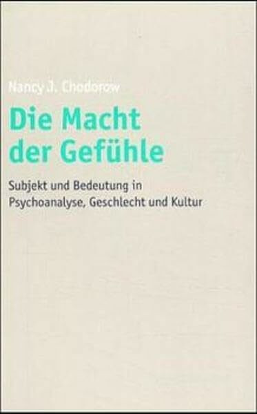 Die Macht der Gefühle. Subjekt und Bedeutung in Psychoanalyse, Geschlecht und Kultur