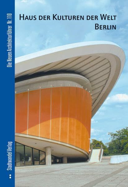 Haus der Kulturen der Welt Berlin (Die Neuen Architekturführer, Band 110)