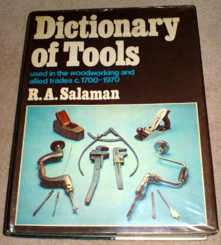 Dictionary of Tools Used in the Woodworking and Allied Trades, 1700-1950