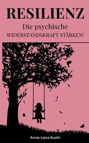 Resilienz Die psychische Widerstandskraft stärken: Mit der Achtsamkeit als Fundament Krisen überwinden, emotionale Intelligenz aufbauen, Optimismus ausstrahlen und Depressionen vorbeugen.