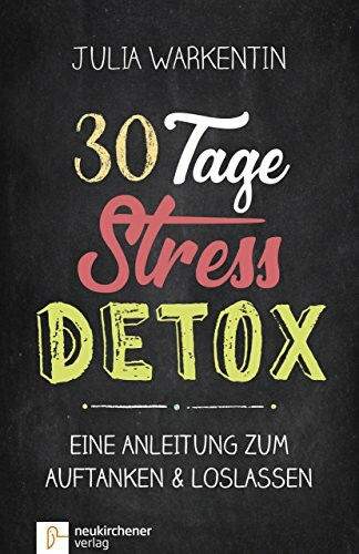 30 Tage Stress-Detox: Eine Anleitung zum Auftanken und Loslassen