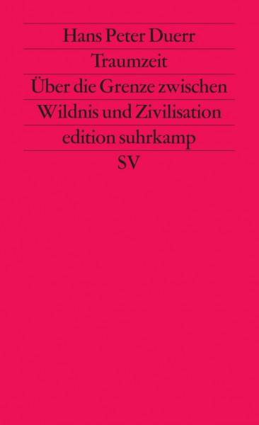 Traumzeit: Über die Grenze zwischen Wildnis und Zivilisation (edition suhrkamp)
