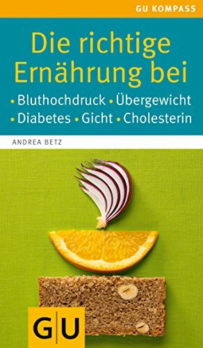 Die richtige Ernährung bei: Bluthochdruck, Übergewicht, Diabetes, Gicht, Cholesterin (GU Gesundheit)