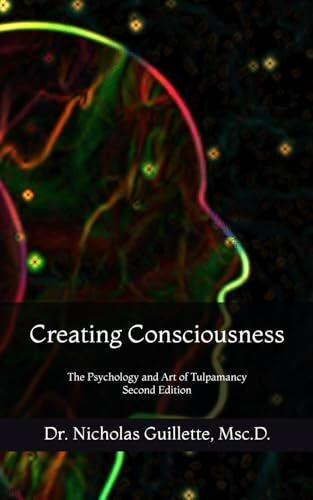 Creating Consciousness: The Psychology and Art of Tulpamancy