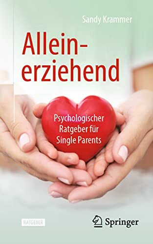 Alleinerziehend: Psychologischer Ratgeber für Single Parents