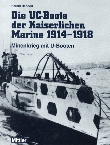 Die UC-Boote der Kaiserlichen Marine 1914-1918: Minenkrieg mit U-Booten