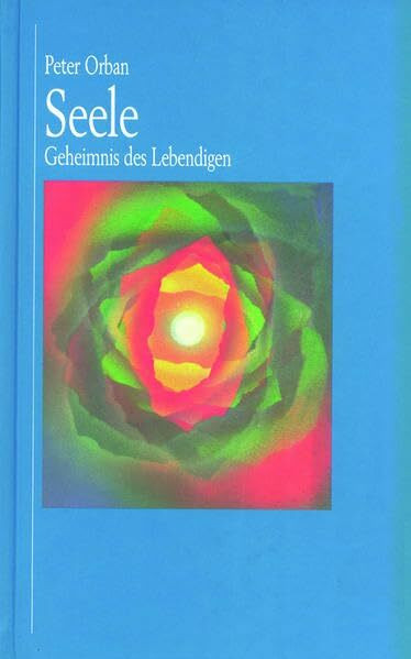 Seele: Geheimnis des Lebendigen