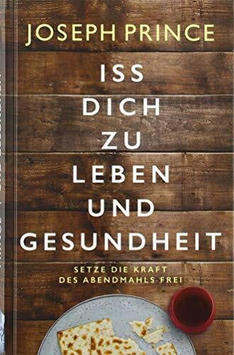 Iss dich zu Leben und Gesundheit: Setze die Kraft des Abendmahls frei