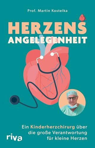 Herzensangelegenheit: Ein Kinderherzchirurg über die große Verantwortung für kleine Herzen | Spektakuläre Fallgeschichten vom »Retter der kleinen Herzen«