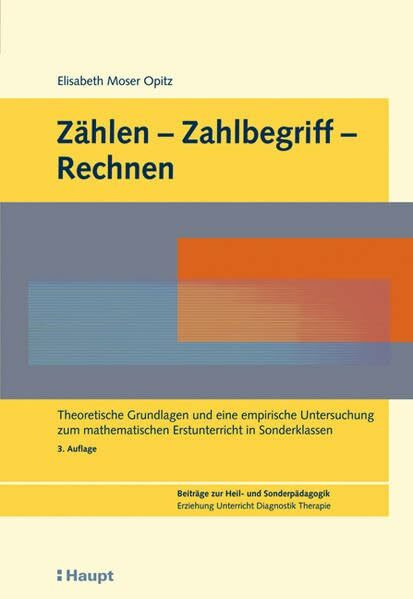 Zählen-Zahlbegriff-Rechnen: Theoretische Grundlagen und eine empirische Untersuchung zum mathematischen Erstunterricht in Sonderklassen (Beiträge zur ... Erziehung, Unterricht, Diagnostik, Therapie)