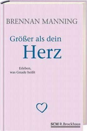 Größer als dein Herz: Erleben, was Gnade heißt