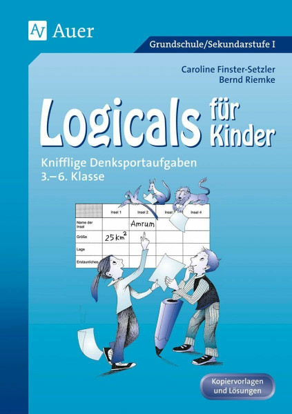 Logicals für Kinder: Knifflige Denksportaufgaben (3. bis 6. Klasse): Knifflige Denksportaufgaben 3. - 6. Klasse