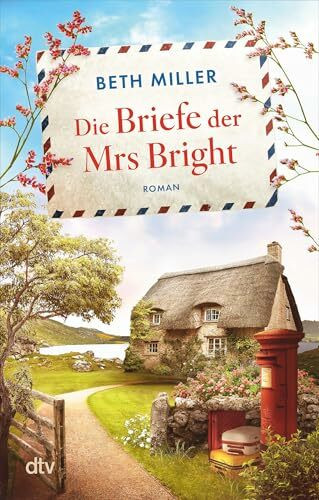 Die Briefe der Mrs Bright: Roman | Ein emotionaler und herzerwärmender Roman, für alle, die wissen, dass es nie zu spät ist, nach dem Glück zu suchen
