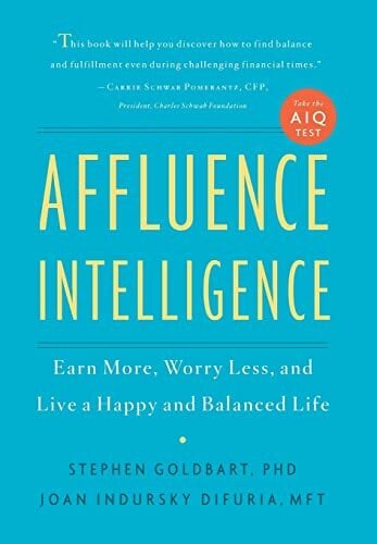 Affluence Intelligence: Earn More, Worry Less, and Live a Happy and Balanced Life Affluence Intelligence: Earn More, Worry Less, and Live a Happy and Balanced Life