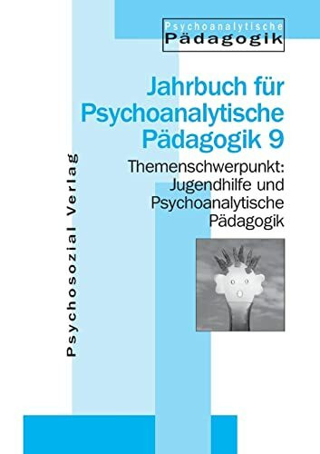 Jugendhilfe und Psychoanalytische Pädagogik: Jahrbuch für Psychoanalytische Pädagogik 9