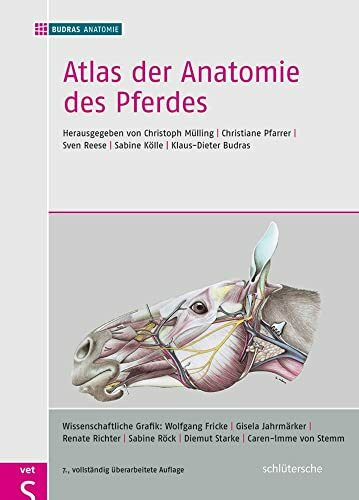 Atlas der Anatomie des Pferdes: herausgegeben von Christoph Mülling, Christiane Pfarrer, Sven Reese, Sabine Kölle, Klaus-Dieter Budras