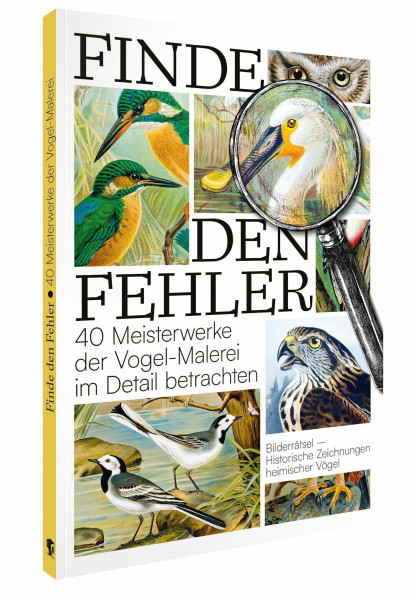 Finde den Fehler – 40 Meisterwerke der Vogel-Malerei: Bildersuchrätsel (Finde den Fehler: Bildersuchrätsel)
