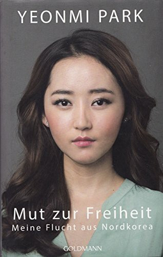 Mut zur Freiheit: Meine Flucht aus Nordkorea