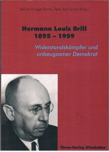 Hermann Louis Brill 1895 - 1959: Widerstandskämpfer und unbeugsamer Demokrat