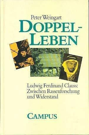 Doppel-Leben: Ludwig Ferdinand Clauss: Zwischen Rassenforschung und Widerstand
