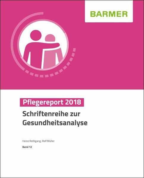 BARMER Pflegereport 2018: Pflegende Angehörige (Schriftenreihe zur Gesundheitsanalyse)