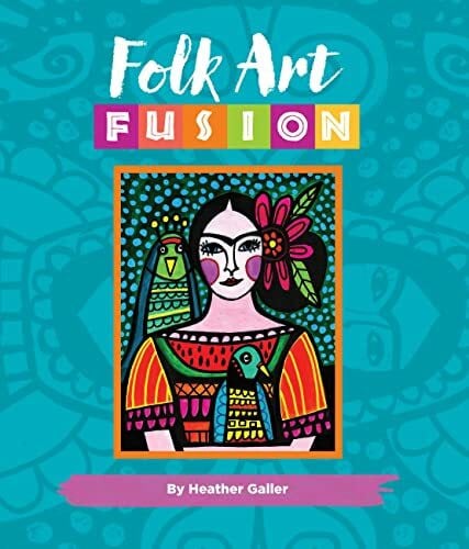 Folk Art Fusion: Creative ideas for painting colorful folk art in acrylic