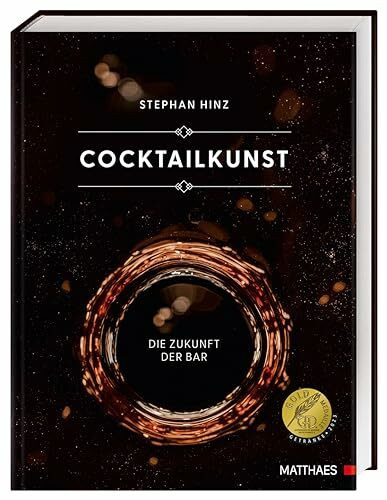 Cocktailkunst: Die Zukunft der Bar. Mehr als 400 Cocktail-Rezepte vom Klassiker bis zum extravaganten Avantgarde-Cocktail. Ausgezeichnet mit der GAD Goldmedaille