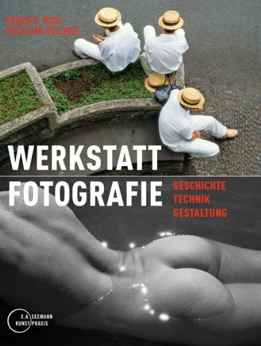 Werkstatt Fotografie: Geschichte, Technik, Gestaltung
