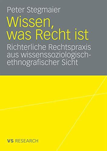Wissen, Was Recht Ist: Richterliche Rechtspraxis aus wissenssoziologisch-ethnografischer Sicht (German Edition)