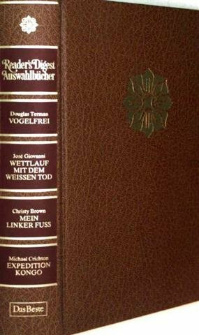 Vogelfrei. - Giovanni, José: Wettlauf mit dem weissen Tod. - Brown, Christy: Mein linker Fuss. - Crichton, Michael: Expedition Kongo (Reader's Digest Auswahlbücher)