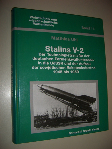 Stalins V-2: Der Technologietransfer der deutschen Fernlenkwaffentechnik in die UdSSR und der Aufbau der sowjetischen Raketenindustrie 1945 bis 1959
