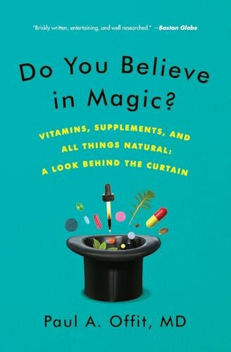 DO YOU BELIEVE MAGIC: Vitamins, Supplements, and All Things Natural: A Look Behind the Curtain