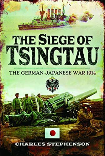 The Siege of Tsingtau: The German-Japanese War 1914