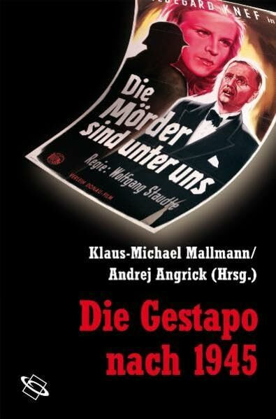 Die Gestapo nach 1945: Konflikte, Karrieren, Konstruktionen (Veröffentlichungen der Forschungsstelle Ludwigsburg (FSL))