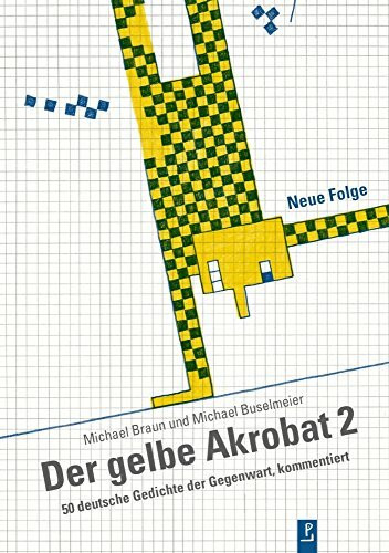 Der gelbe Akrobat 2: 50 deutsche Gedichte der Gegenwart, kommentiert: 50 deutsche Gedichte der Gegenwart, kommentiert. Neue Folge